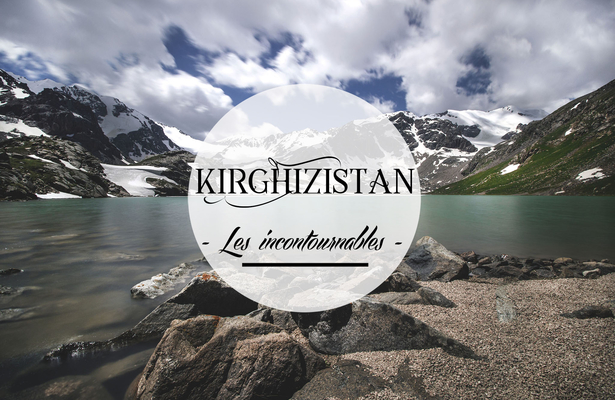 Les incontournables du Kirghizistan